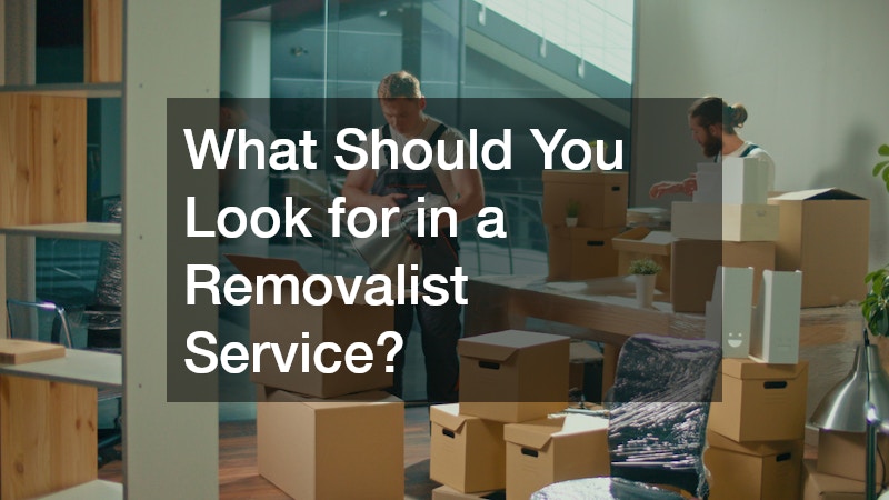 What Should You Look for in a Removalist Service?