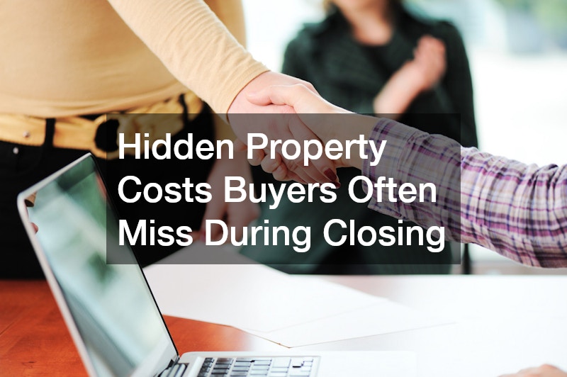 Hidden Property Costs Buyers Often Miss During Closing