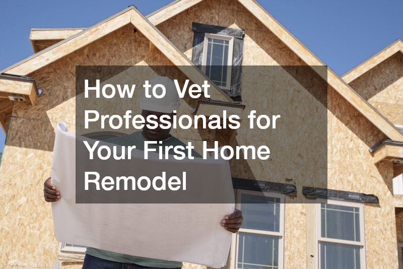 How to Vet Professionals for Your First Home Remodel